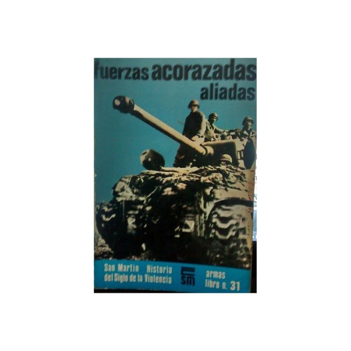 LAS FUERZAS ACORAZADAS ALIADAS, Editorial San Martin. LAS FUERZAS ACORAZADAS ALIADAS, Editorial San Martin.