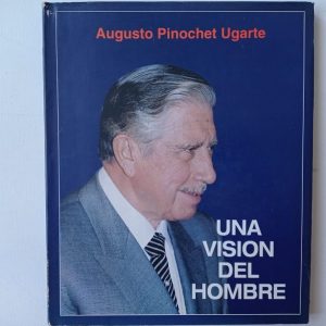 AUGUSTO PINOCHET: " UNA VISION DEL HOMBRE", Ed. Bauhaus
