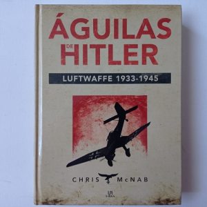 AGUILAS DE HITLER LUFTWAFFE 1933-1945